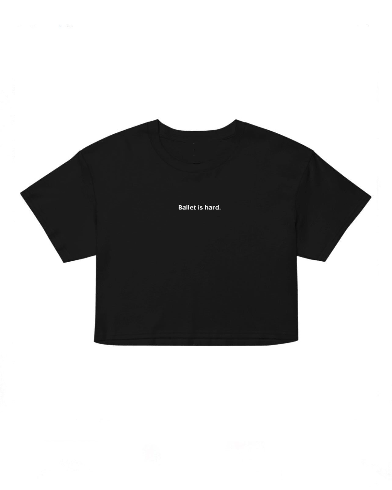 Ballet is hard. Embroidered cropped tee