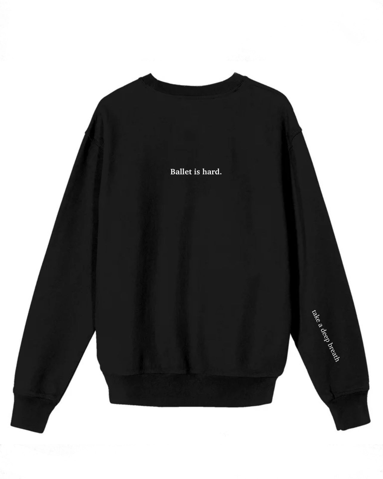 Ballet is hard. take a deep breath. Sweatshirt